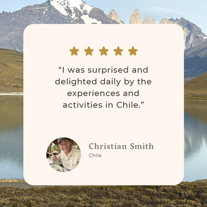 " I was surprised and delighted daily by the experiences and activities in Chile"
